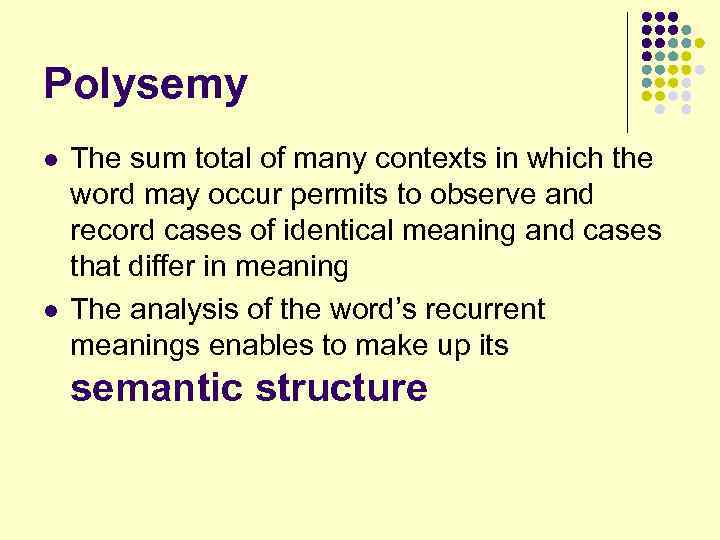 Polysemy l l The sum total of many contexts in which the word may