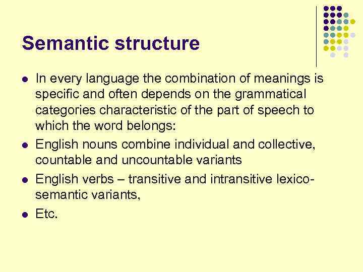 Semantic structure l l In every language the combination of meanings is specific and