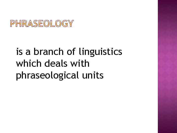 is a branch of linguistics which deals with phraseological units 