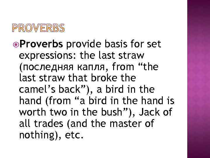  Proverbs provide basis for set expressions: the last straw (последняя капля, from “the