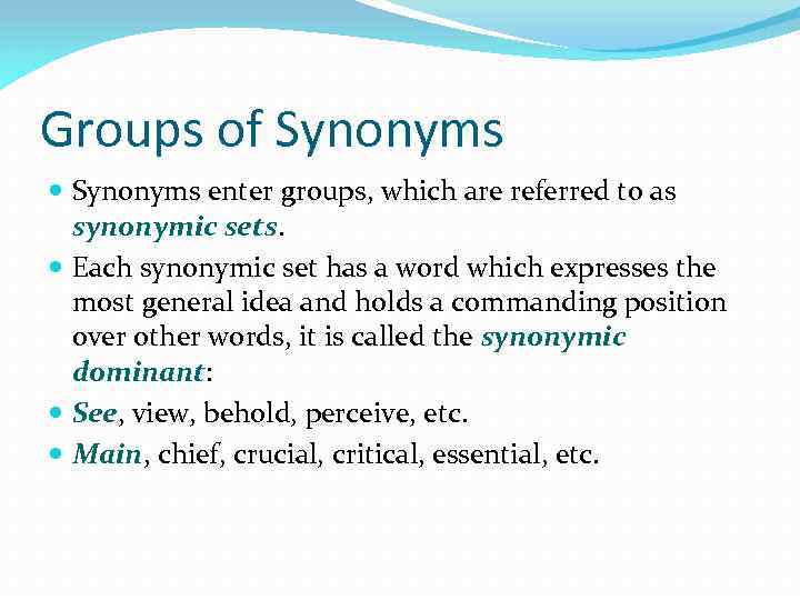 Groups of Synonyms enter groups, which are referred to as synonymic sets. Each synonymic