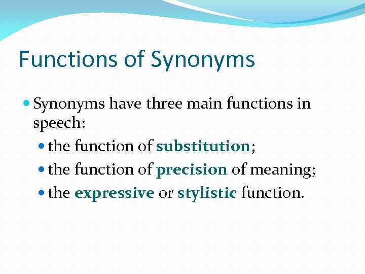 Functions of Synonyms have three main functions in speech: the function of substitution; the