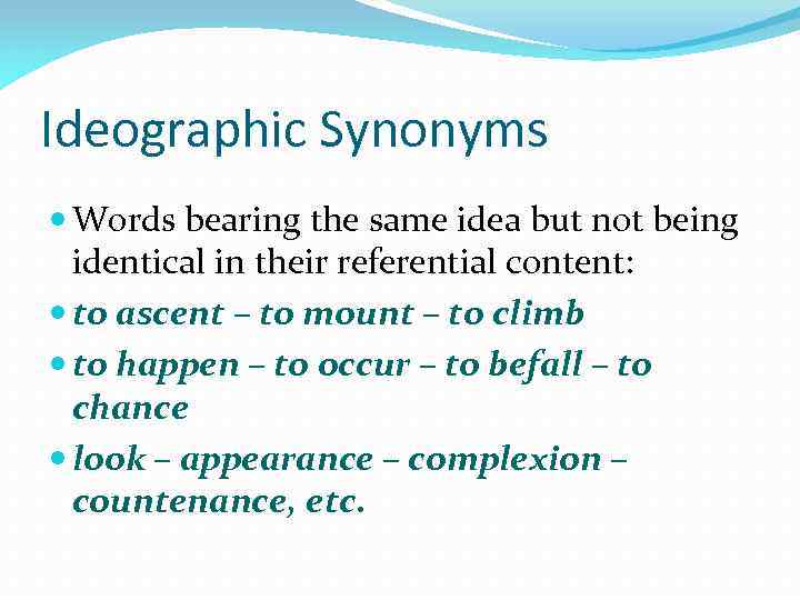 Ideographic Synonyms Words bearing the same idea but not being identical in their referential