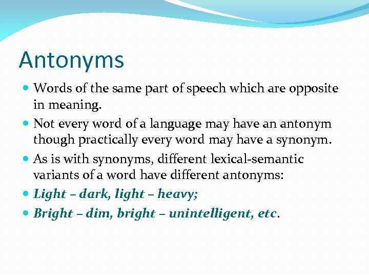 Antonyms Words of the same part of speech which are opposite in meaning. Not