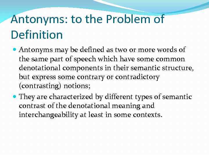 Antonyms: to the Problem of Definition Antonyms may be defined as two or more