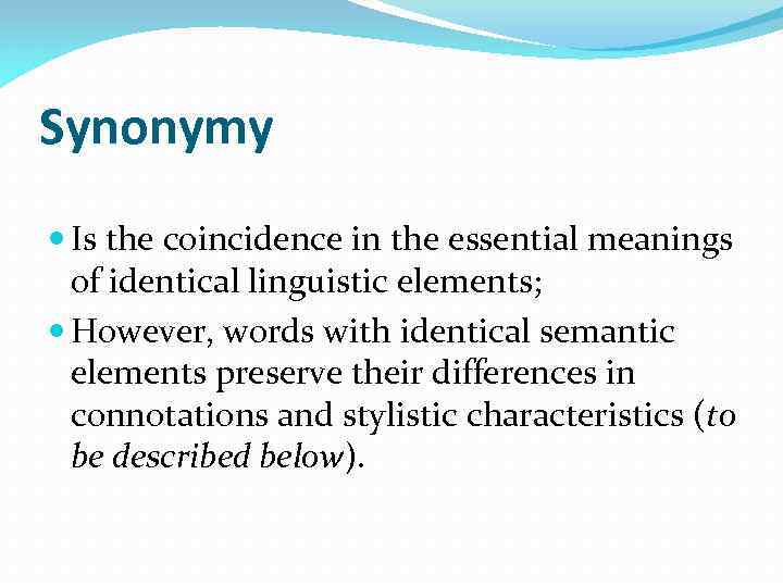 Synonymy Is the coincidence in the essential meanings of identical linguistic elements; However, words