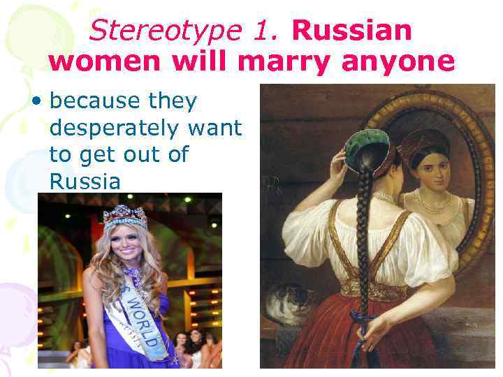 Stereotype 1. Russian women will marry anyone • because they desperately want to get