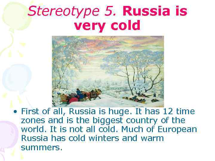 Stereotype 5. Russia is very cold • First of all, Russia is huge. It
