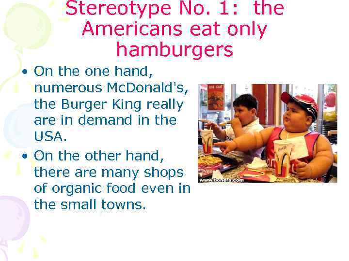 Stereotype No. 1: the Americans eat only hamburgers • On the one hand, numerous