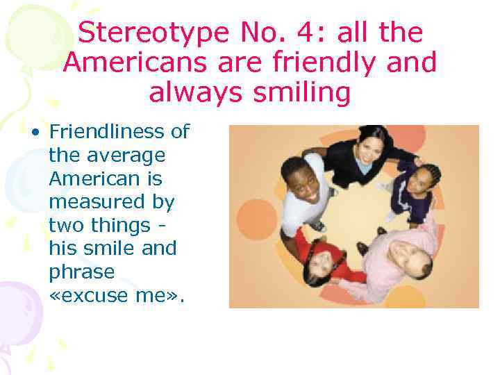 Stereotype No. 4: all the Americans are friendly and always smiling • Friendliness of