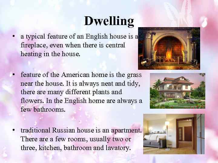 Dwelling • a typical feature of an English house is a fireplace, even when