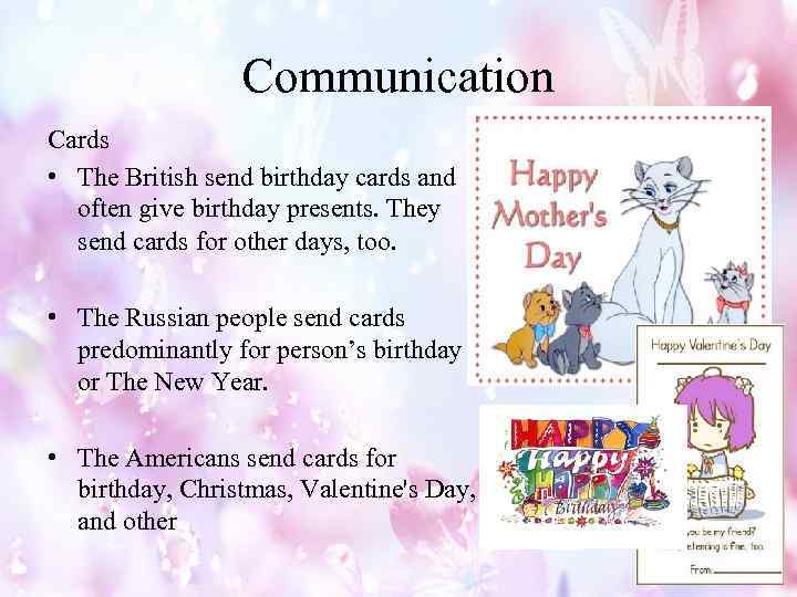 Communication Cards • The British send birthday cards and often give birthday presents. They