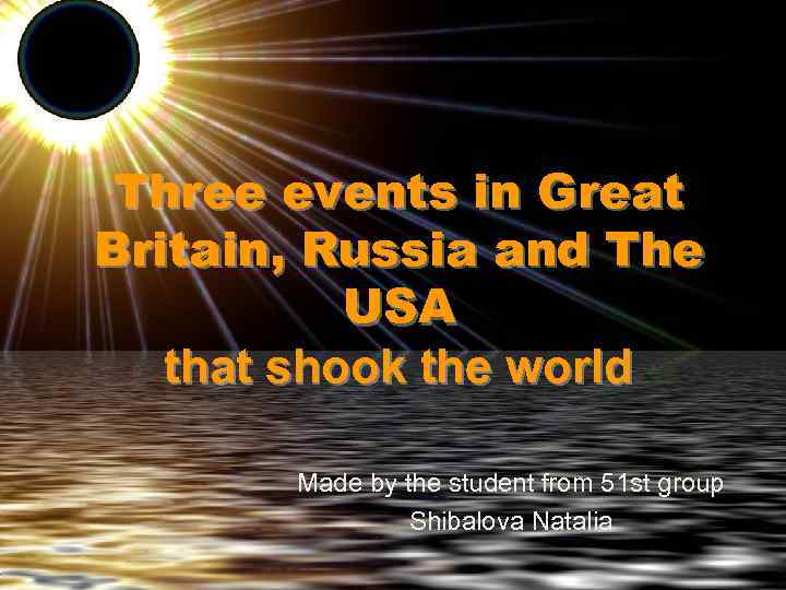 Three events in Great Britain, Russia and The USA that shook the world Made