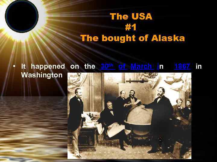 The USA #1 The bought of Alaska • It happened on the 30 th