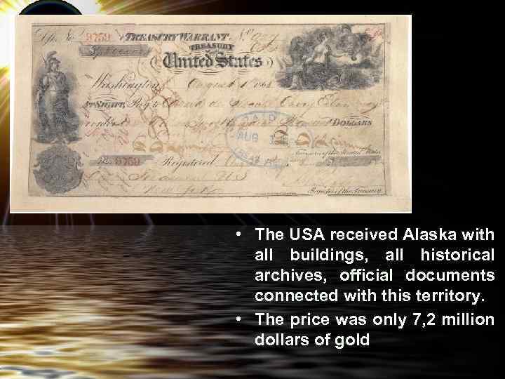 • The USA received Alaska with all buildings, all historical archives, official documents