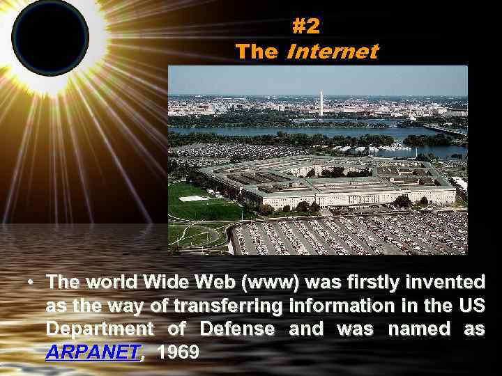#2 The Internet • The world Wide Web (www) was firstly invented as the