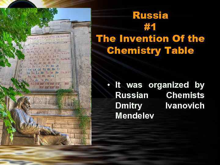 Russia #1 The Invention Of the Chemistry Table • It was organized by Russian