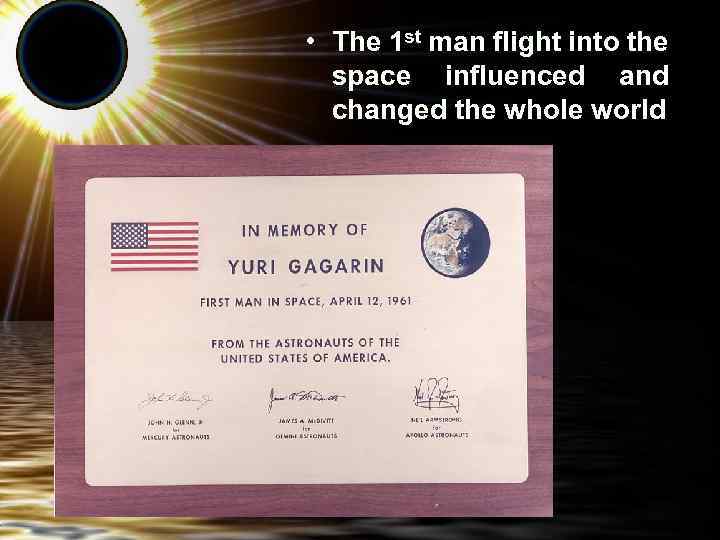  • The 1 st man flight into the space influenced and changed the