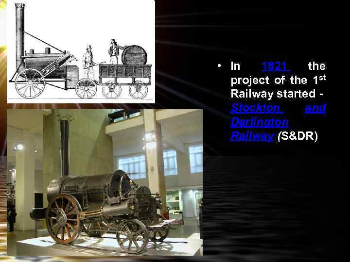  • In 1821 the project of the 1 st Railway started - Stockton