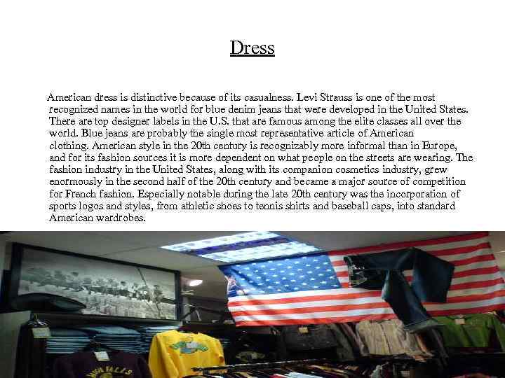 Dress American dress is distinctive because of its casualness. Levi Strauss is one of
