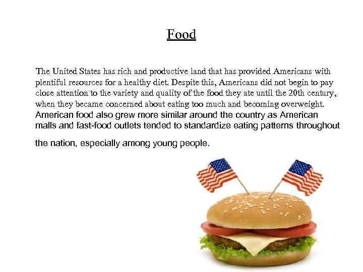 Food The United States has rich and productive land that has provided Americans with