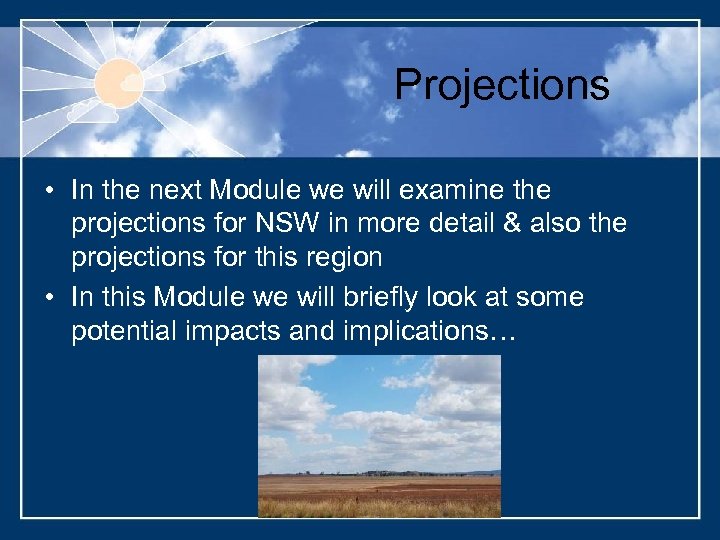 Projections • In the next Module we will examine the projections for NSW in
