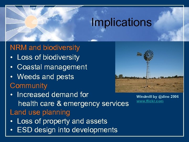 Implications NRM and biodiversity • Loss of biodiversity • Coastal management • Weeds and