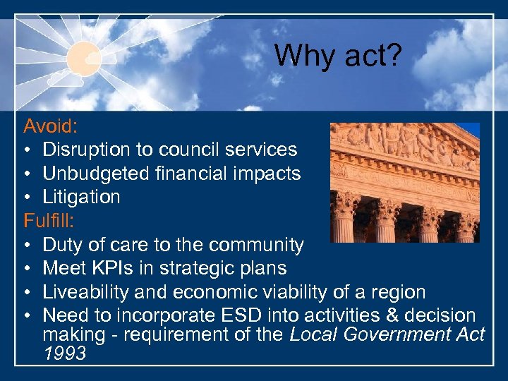 Why act? Avoid: • Disruption to council services • Unbudgeted financial impacts • Litigation