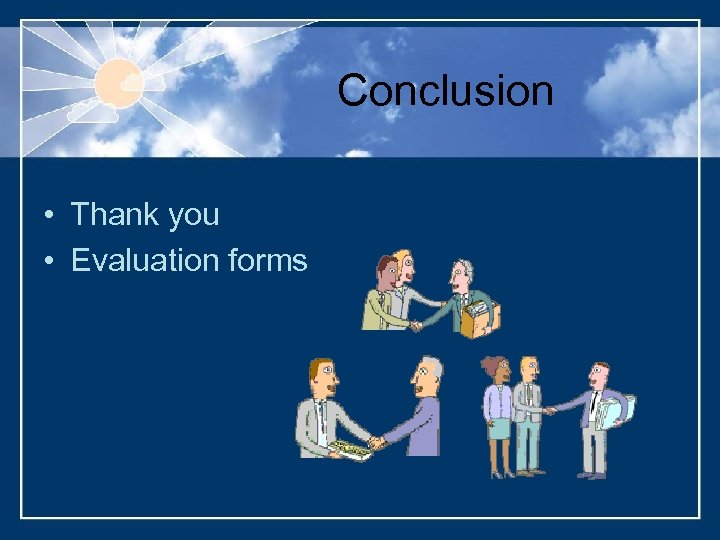 Conclusion • Thank you • Evaluation forms 