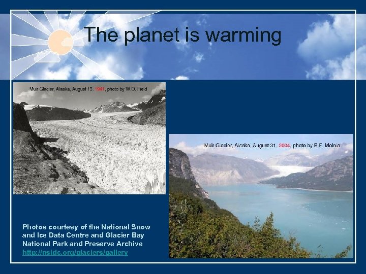 The planet is warming Photos courtesy of the National Snow and Ice Data Centre