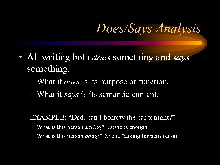Does/Says Analysis • All writing both does something and says something. – What it