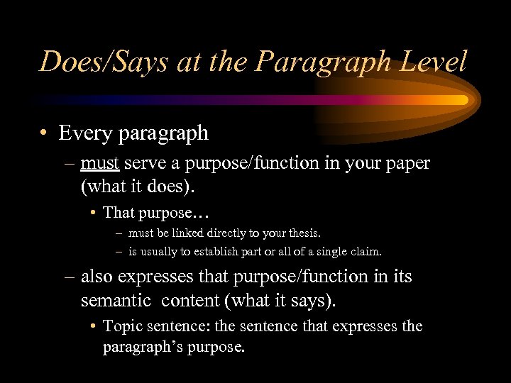 Does/Says at the Paragraph Level • Every paragraph – must serve a purpose/function in