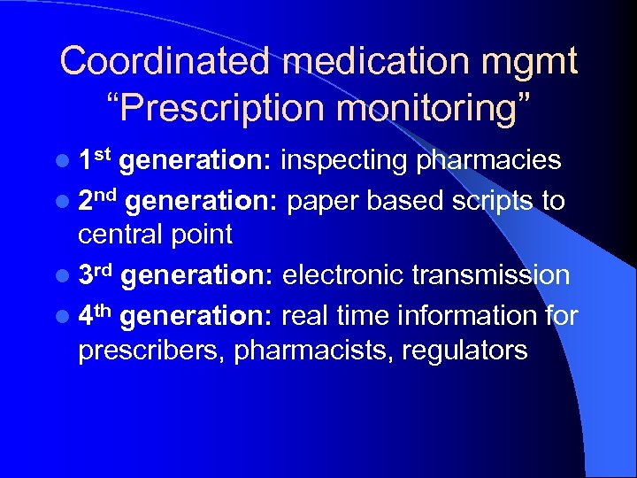 Coordinated medication mgmt “Prescription monitoring” l 1 st generation: inspecting pharmacies l 2 nd