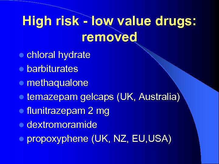 High risk - low value drugs: removed l chloral hydrate l barbiturates l methaqualone