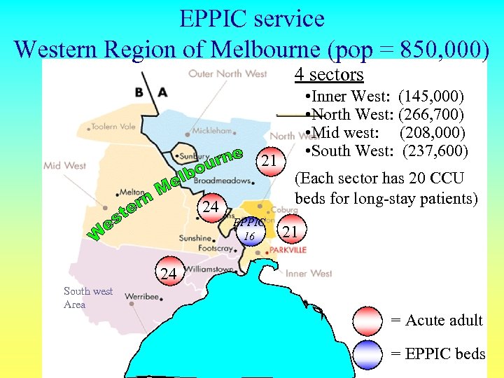 EPPIC service Western Region of Melbourne (pop = 850, 000) 4 sectors 21 24