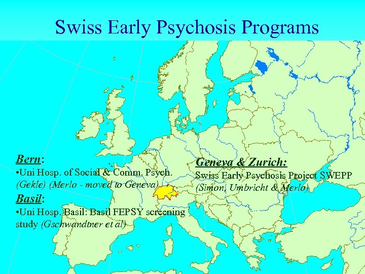 Swiss Early Psychosis Programs Bern: • Uni Hosp. of Social & Comm. Psych. (Gekle)