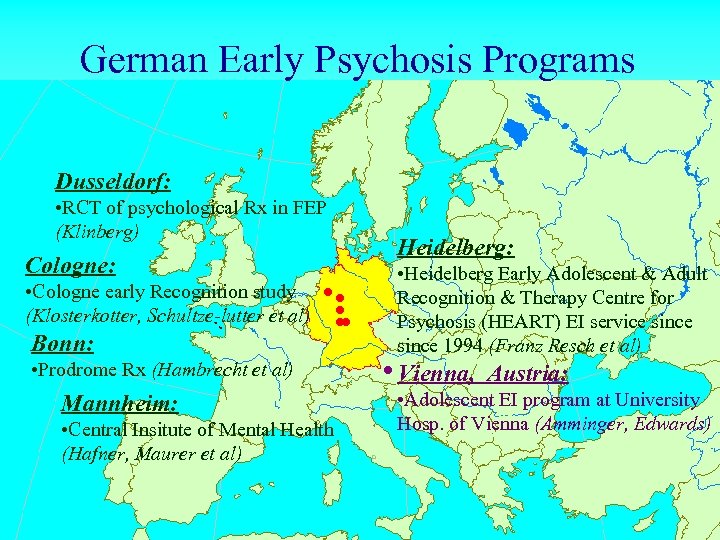 German Early Psychosis Programs Dusseldorf: • RCT of psychological Rx in FEP (Klinberg) Cologne: