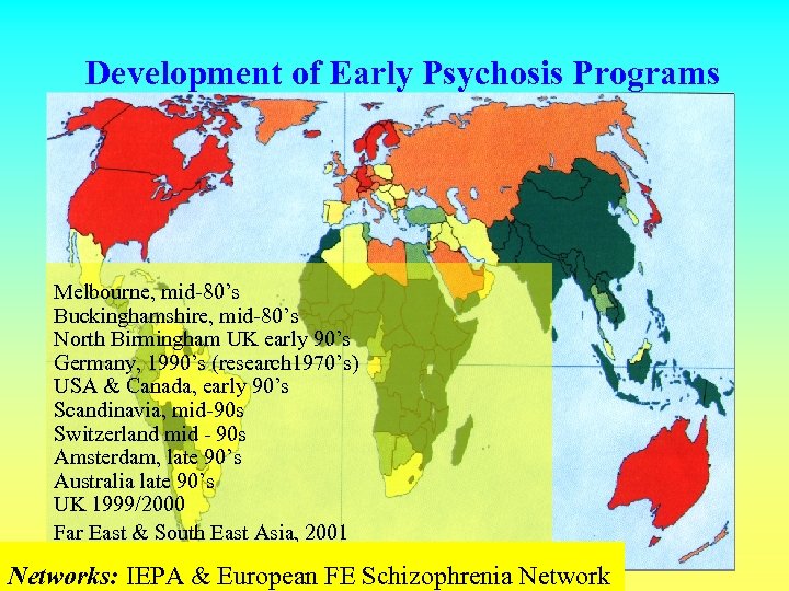 Development of Early Psychosis Programs Melbourne, mid-80’s Buckinghamshire, mid-80’s North Birmingham UK early 90’s