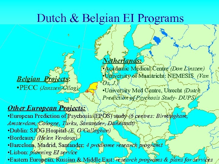 Dutch & Belgian EI Programs Netherlands: Belgian Projects: • PECC (Janssen-Cilag) • Academic Medical