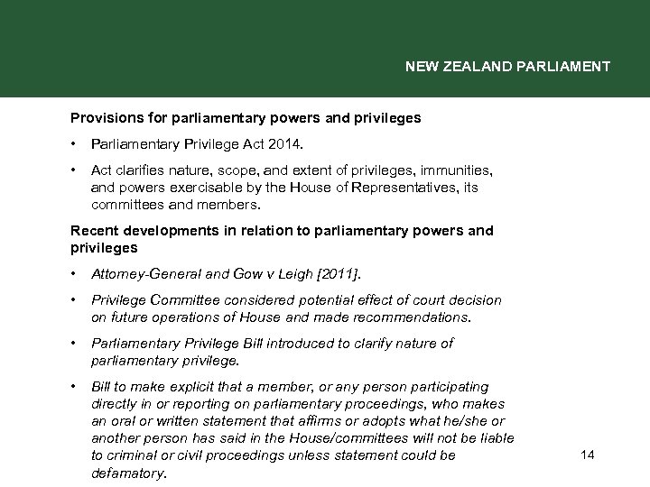 NEW ZEALAND PARLIAMENT Provisions for parliamentary powers and privileges • Parliamentary Privilege Act 2014.