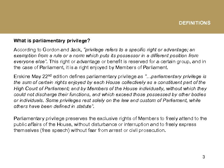 DEFINITIONS What is parliamentary privilege? According to Gordon and Jack, “privilege refers to a