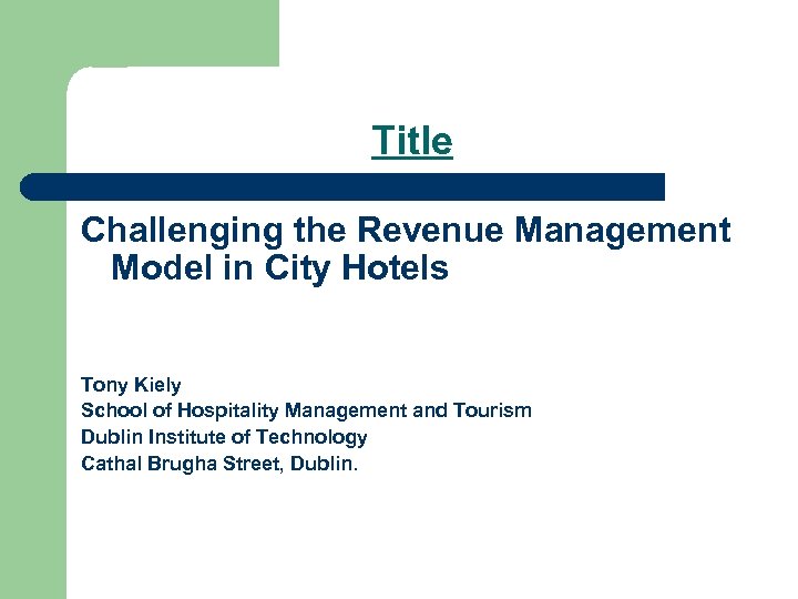 Title Challenging the Revenue Management Model in City Hotels Tony Kiely School of Hospitality