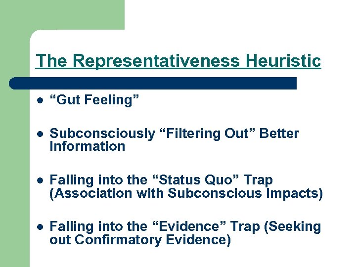 The Representativeness Heuristic l “Gut Feeling” l Subconsciously “Filtering Out” Better Information l Falling
