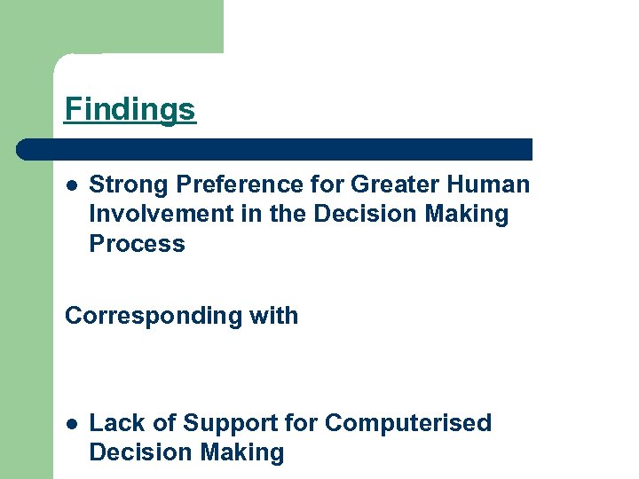 Findings l Strong Preference for Greater Human Involvement in the Decision Making Process Corresponding