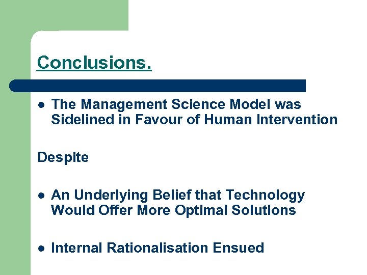 Conclusions. l The Management Science Model was Sidelined in Favour of Human Intervention Despite