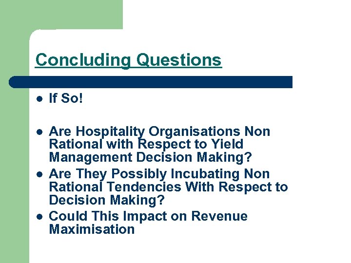 Concluding Questions l If So! l Are Hospitality Organisations Non Rational with Respect to