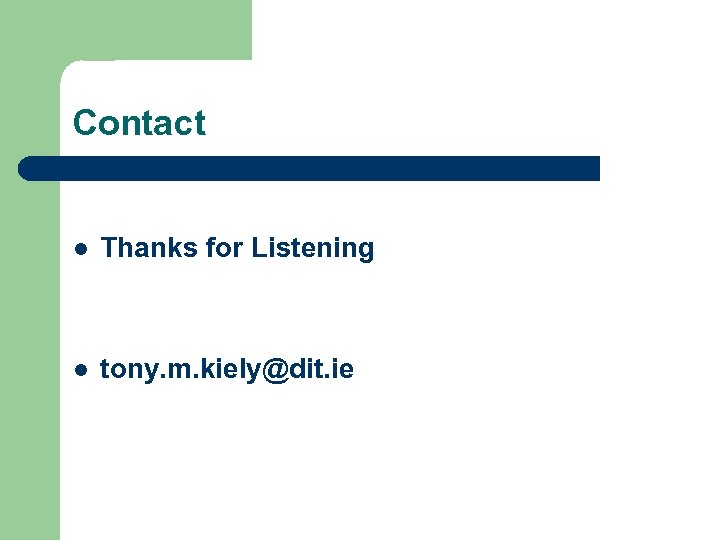 Contact l Thanks for Listening l tony. m. kiely@dit. ie 