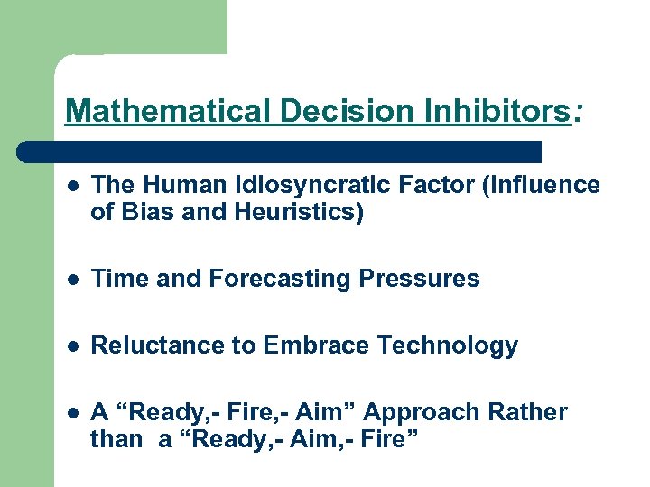 Mathematical Decision Inhibitors: l The Human Idiosyncratic Factor (Influence of Bias and Heuristics) l