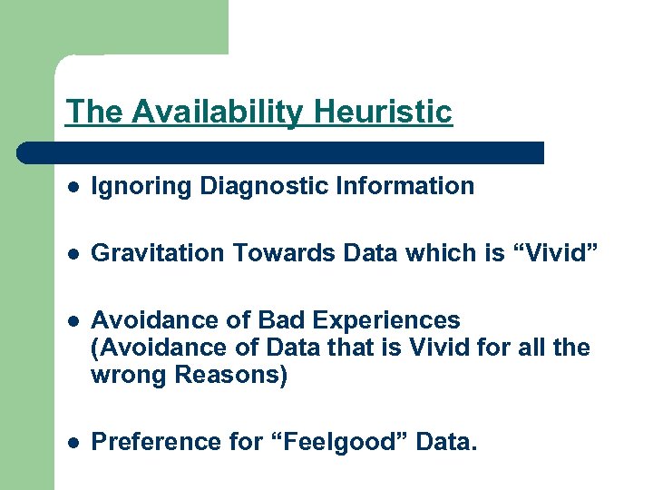 The Availability Heuristic l Ignoring Diagnostic Information l Gravitation Towards Data which is “Vivid”