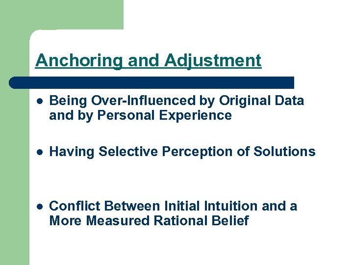 Anchoring and Adjustment l Being Over-Influenced by Original Data and by Personal Experience l